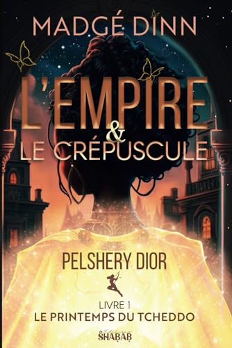 L’ Empire et le crépuscule: Pelshery Dior, livre 1:le printemps du Tcheddo (French Edition)