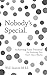 Nobody’s Special.: Achieving Your Potential (by Realizing You Don’t Have Much)