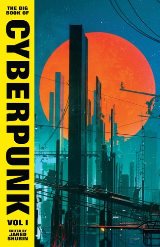 The Big Book of Cyberpunk Vol. I