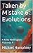 Taken by Mistake 6: Evoluti...