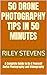 50 Drone Photography Tips in 50 Minutes: A Complete Guide to Do It Yourself Aerial Photography and Videography