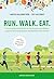 Run. Walk. Eat.