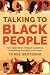 Talking To Black People: An Exploration of Black Culture & Everything You Wish You Knew