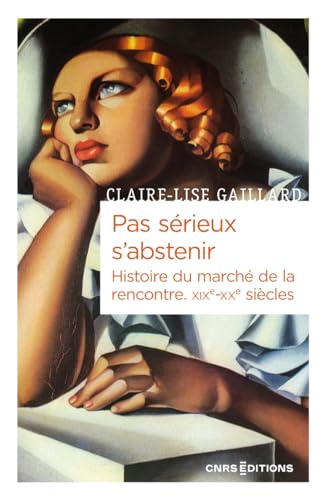 Pas sérieux s'abstenir - Histoire du marché de la rencontre XIXe-XXe siècle (Paperback)