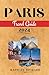 PARIS TRAVEL GUIDE 2024: A ...