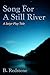Song For A Still River: A S...