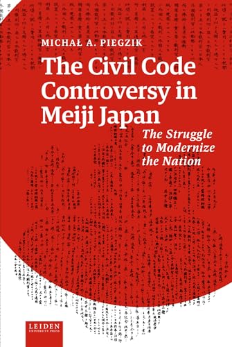 The Civil Code Controversy in Meiji Japan: The Struggle to Modernize the Nation (Hardcover)