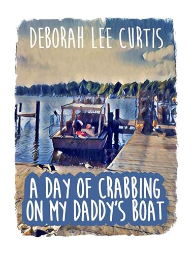 A Day of Crabbing on My Daddy's Boat (Kindle Edition)