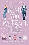 Wish You Weren't ...