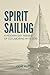 Spirit Sailing: A Modern-Da...