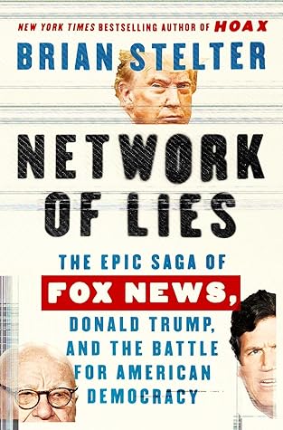 Network of Lies: The Epic Saga of Fox News, Donald Trump, and the Battle for America