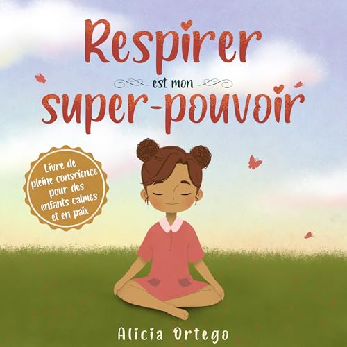 Respirer est mon super-pouvoir: Un livre sur la pleine conscience pour des enfants calmes et en paix (Mes Livres Super-pouvoir t. 2) (French Edition)