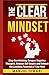 The Clear Mindset: Stop Overthinking, Conquer Negative Thoughts, Release Self-Doubts, and Unleash the Limitless Potential of Your Mind (Ultimate Mindset Mastery Series)