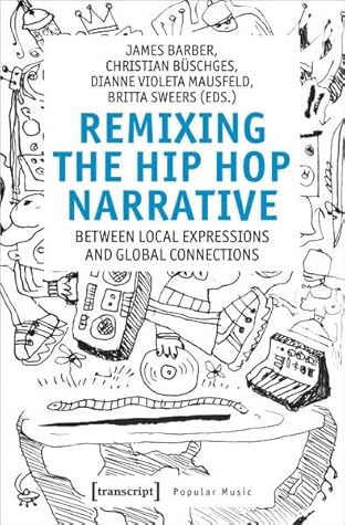 Remixing the Hip-Hop Narrative: Between Local Expressions and Global Connections (Popular Music)