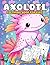 Axolotl Coloring Book for Kids: Dive into a World of Color and Fun for Children (Axolotl Coloring Books)