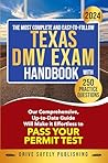 The Most Complete and Easy-to-Follow Texas DMV Exam Handbook with 250 Practice Questions: Our Comprehensive, Up-to-Date Guide Will Make It Effortless to Pass Your Permit Test The Most Complete and Easy-to-Follow Texas DMV Exam Handbook with 250 Practice Questions: Our Comprehensive, Up-to-Date Guide Will Make It Effortless to Pass Your Permit Test