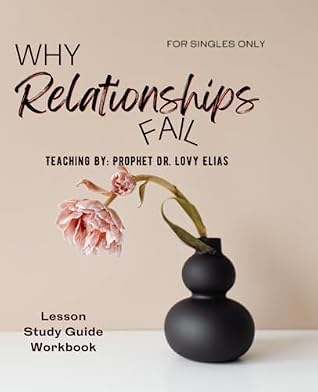 Why Relationships Fail: For Singles Only: Transcription of teaching plus guided workbook