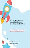 Ready, Set, Learn: Nurturing School Readiness in Children Ready, Set, Learn: Nurturing School Readiness in Children