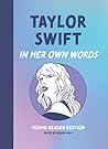 Taylor Swift: In Her Own Words: Young Reader Edition (In Their Own Words: Young Reader Edition) Taylor Swift: In Her Own Words: Young Reader Edition (In Their Own Words: Young Reader Edition)
