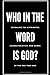 Who in the Word is God?: Re...