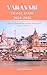 Varanasi Travel Guide 2024-2025: A Journey Through the Ancient Streets and Sacred Waters (Essential Travel Guides Series)