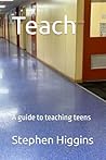 Teach: A guide to teaching teens Teach: A guide to teaching teens