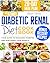 The Ultimate Diabetic Renal Diet Cookbook: Transform Your Health with Delicious Kidney-Friendly Recipes | Manage Diabetes, Protect Your Kidneys, and Enjoy a Balanced Lifestyle with Ease