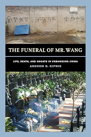 The Funeral of Mr. Wang: Life, Death, and Ghosts in Urbanizing China