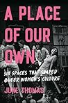 A Place of Our Own: Six Spaces That Shaped Queer Women's Culture Book cover for A Place of Our Own: Six Spaces That Shaped Queer Women's Culture