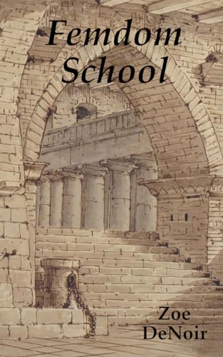 Femdom School: Caged chastity, facesitting, CBT, pegging, spanking, slapping, flogging and other torments await a captured voyeur at a very unusual women-only college (Kindle Edition)