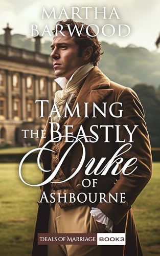 Taming the Beastly Duke of Ashbourne (Deals of Marriage #3)