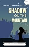 Shadow on the Mountain by Heather Wallace
