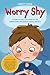Worry Shy: A Story to Help ...