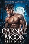 Carnal Moon (Wicked Fate, Lusty Mates #1) Carnal Moon (Wicked Fate, Lusty Mates #1)