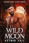 Wild Moon: A Smoldering M/F Paranormal Erotic Romance (Wicked Fate, Lusty Mates Book 2)