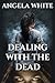 Dealing With The Dead by Angela White