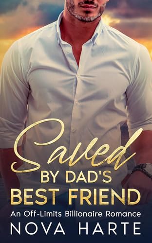 Saved by Dad's Best Friend: An Off-Limits Billionaire Romance (Kindle Edition)
