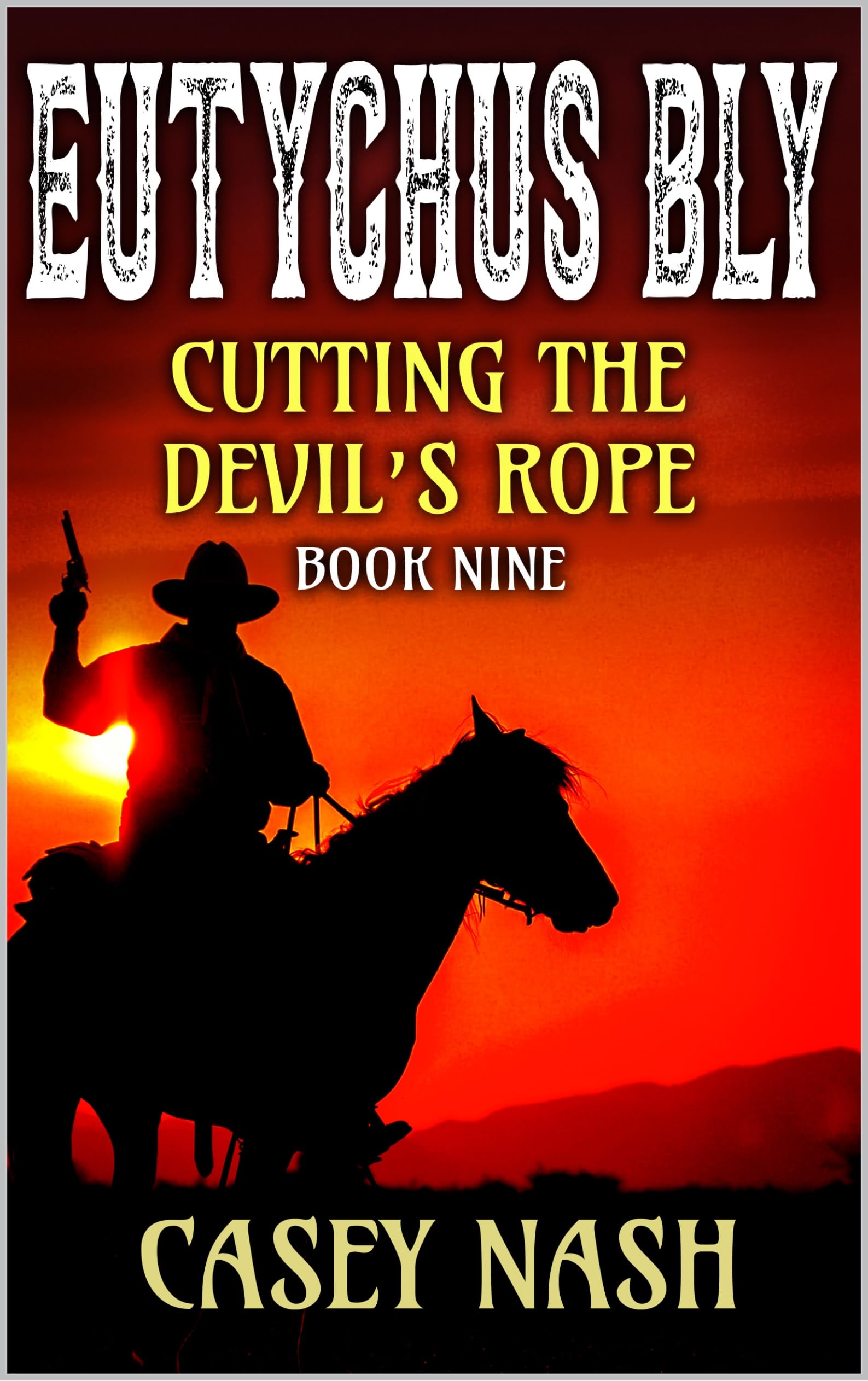 Eutychus Bly: Lawman: Cutting The Devil's Rope: A Western Adventure (A Eutychus Bly: U.S. Marshal Western Book 9)