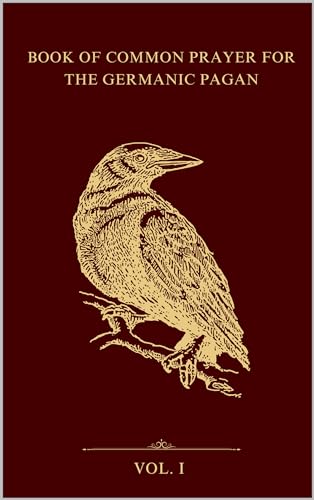 Book of Common Prayer for the Germanic Pagan: A Family Asatru Tradition (Kindle Edition)