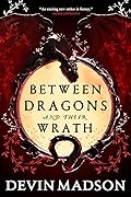 Between Dragons and Their Wrath (The Shattered Kingdom, #1) 
