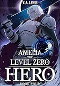 Amelia the Level Zero Hero Book 4