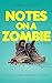 Notes on a Zombie: A novell...