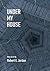 Under My House by Robert E. Jordan