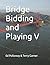 Bridge Bidding and Playing V