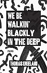 We Be Walkin' Blackly in the Deep