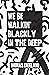 We Be Walkin' Blackly in the Deep