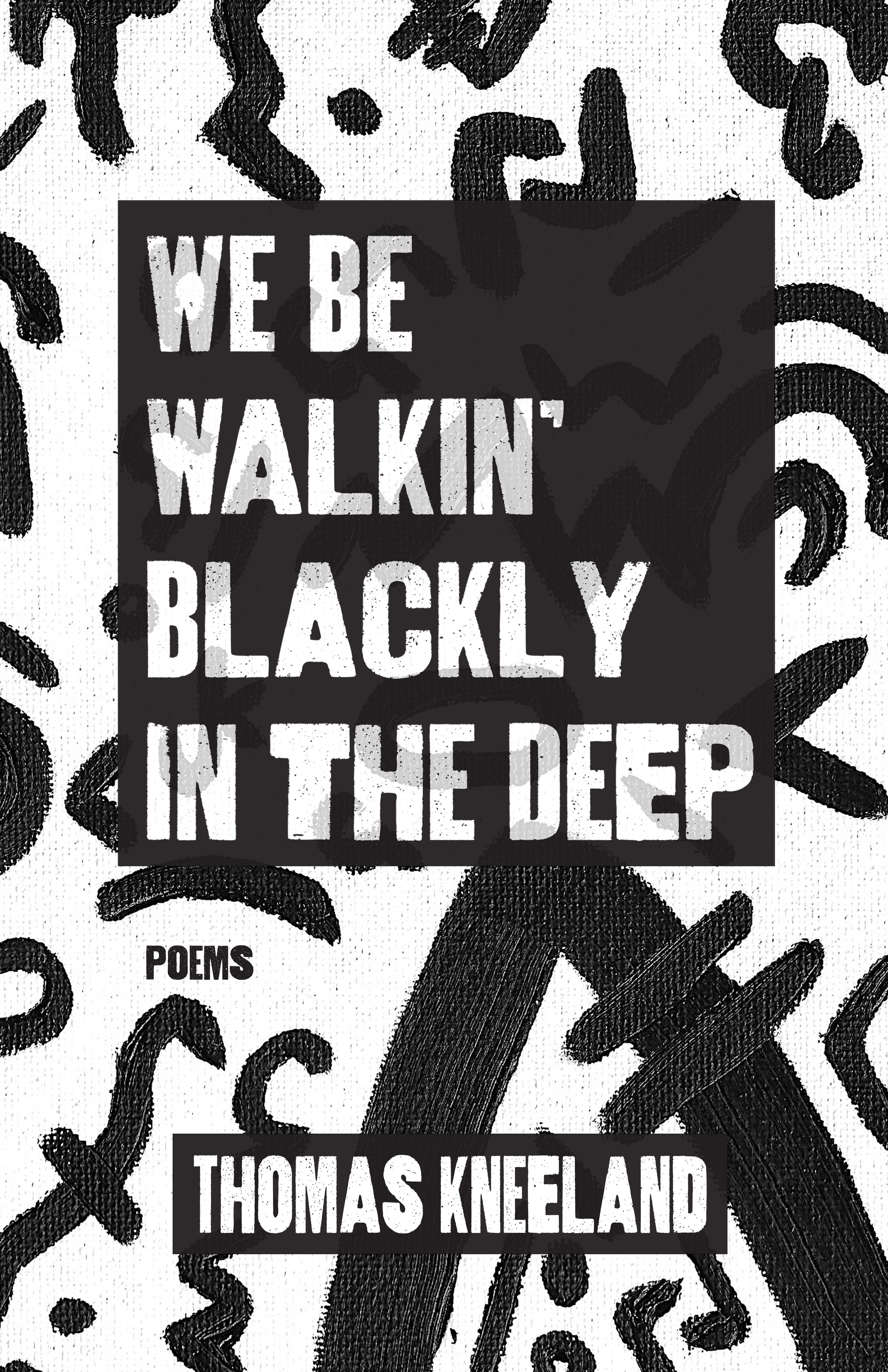 We Be Walkin' Blackly in the Deep