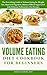 Volume Eating Diet Cookbook for Beginners: The Everything Guide to Volume Eating for Weight loss, Improved Digestion, Balanced Blood Sugar Level with Delicious Volumetrics Diet Recipes