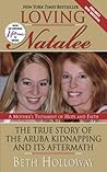 Loving Natalee: The True Story of the Aruba Kidnapping and Its Aftermath