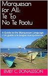 Marquesan for All: Te 'Eo No Te Paotu: A Guide to the Marquesan Language / Un guide a la langue marquisienne
